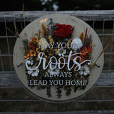 May Your Roots Always Lead You Home (Wood + Acrylic) Floral Sign