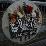 May Your Roots Always Lead You Home (Wood + Acrylic) Floral Sign